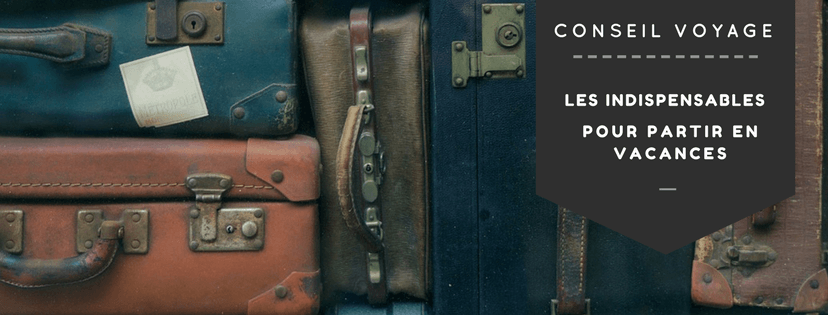 Indispensables pour partir en vacances